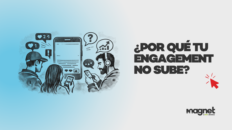 ¿POR QUÉ TU ENGAGEMENT NO SUBE?